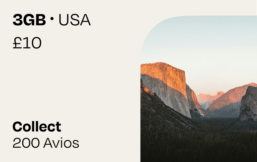 3GB USA | Collect Avios: **Your mobile data plan at a glance:**

- 3 GB roaming data for anywhere in the United States
- Valid for 30 days after purchase and installation, with data roaming only starting at destination
- Collect 200 Avios - simply link your British Airways Executive Club membership to collect your Avios after purchase. If you don’t already have one, you will be able to create a new one
- If you are not a British Airways customer you can still buy a travel plan
- After your purchase, we will send you an email to link your Avios account to collect your Avios. It can take up to 45 days to receive your Avios
- Each British Airways Executive Club member is limited to earn Avios on a maximum of 5 eSIMs per calendar year
- For the support chat, troubleshooting access, and more information on how we award Avios, visit our help center: https://help.roamavios.co.uk/

Check that your phone supports eSIM before purchasing. To install your eSIM, your device must be connected to the internet. Purchase the eSim at any time. Apple users will be able to install it straight away however Android users may need to install the eSim when connected to a local WiFi Network.

Please be aware that your initial verification email may end up in your spam or junk folders. Please mark this as not junk or spam to prevent this from happening again.